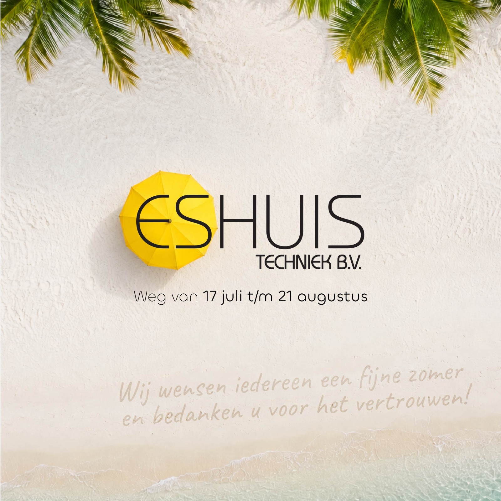 Eshuis Techniek B.V. – weg van 17 juli t/m 21 augustus